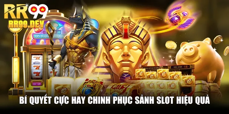 Bí quyết cực hay chinh phục sảnh slot hiệu quả