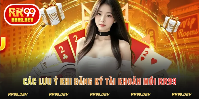 Các lưu ý khi đăng ký tài khoản mới RR99