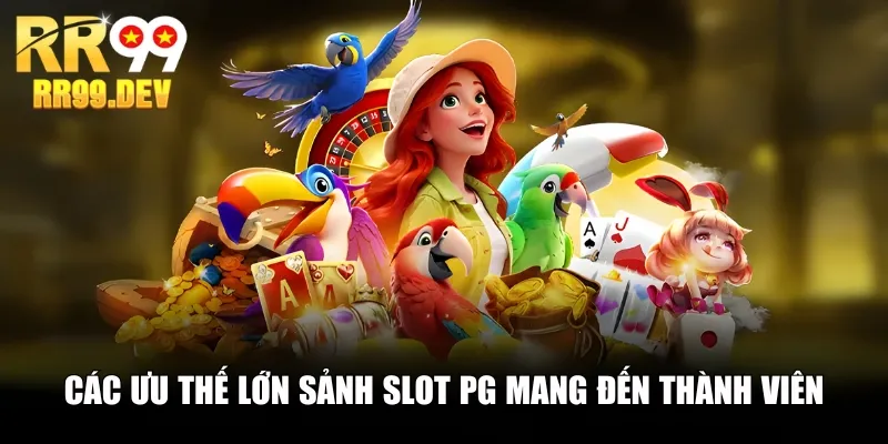 Các ưu thế lớn sảnh slot PG mang đến thành viên