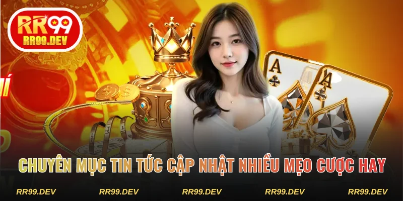 Chuyên mục tin tức RR99 cập nhật nhiều mẹo cược hay