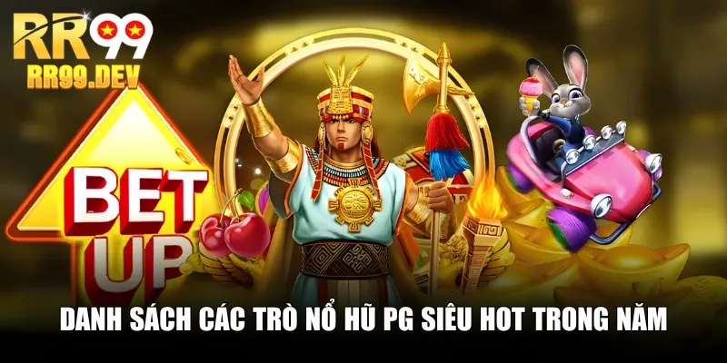 Danh sách các trò nổ hũ PG siêu hot trong năm