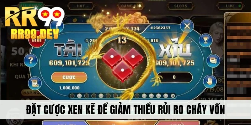 Đặt cược xen kẽ để giảm thiểu rủi ro cháy vốn