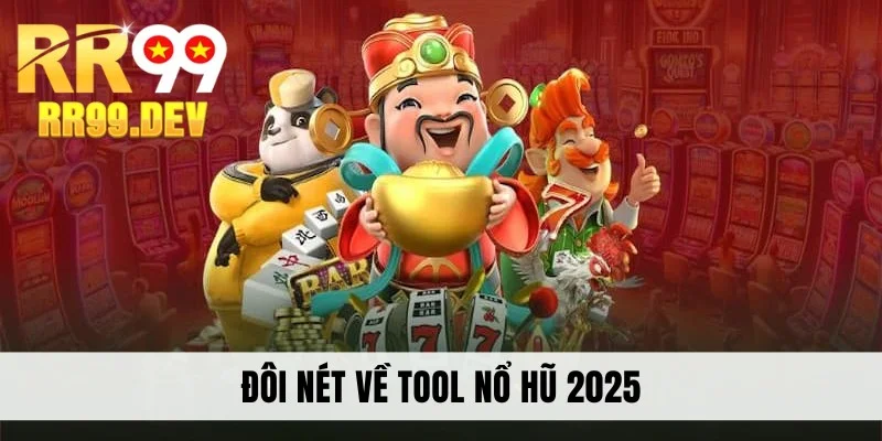 Đôi nét về tool nổ hũ 2025