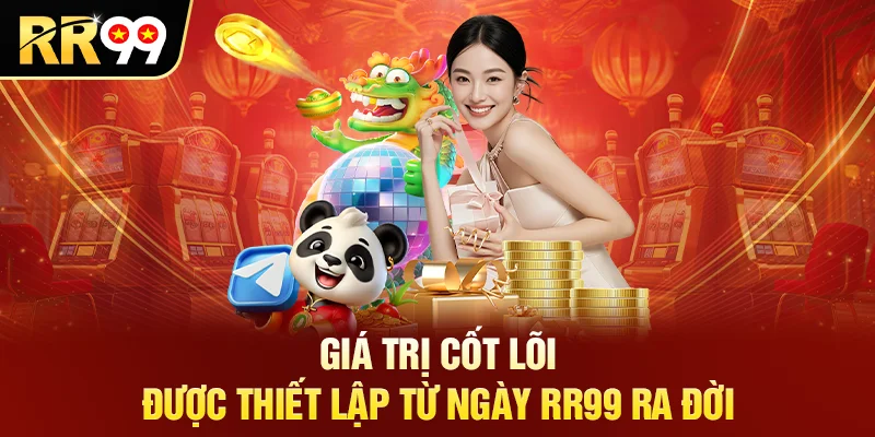 Giá trị cốt lõi được thiết lập từ ngày RR99 ra đời