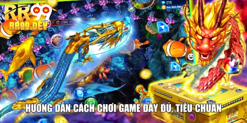 Hướng dẫn cách chơi game đầy đủ, tiêu chuẩn