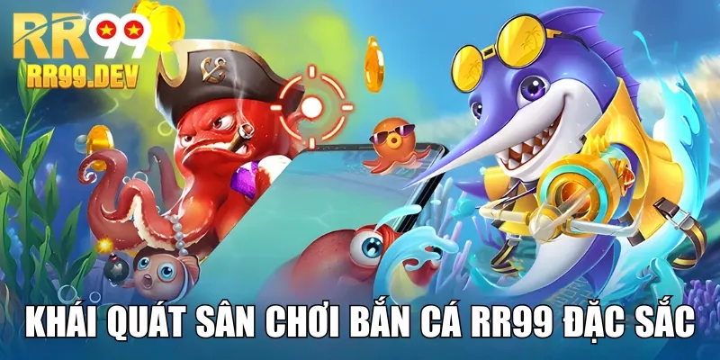 Khái quát sân chơi bắn cá RR99 đặc sắc