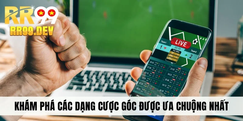 Khám phá các dạng cược góc được ưa chuộng nhất