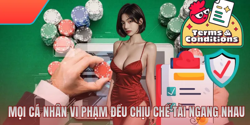 Mọi cá nhân vi phạm đều phải chịu chế tài ngang nhau