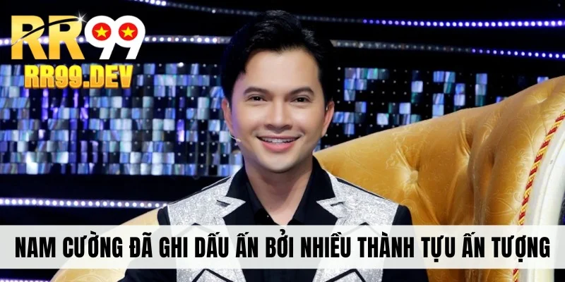 Nam Cường đã ghi dấu ấn bởi nhiều thành tựu ấn tượng