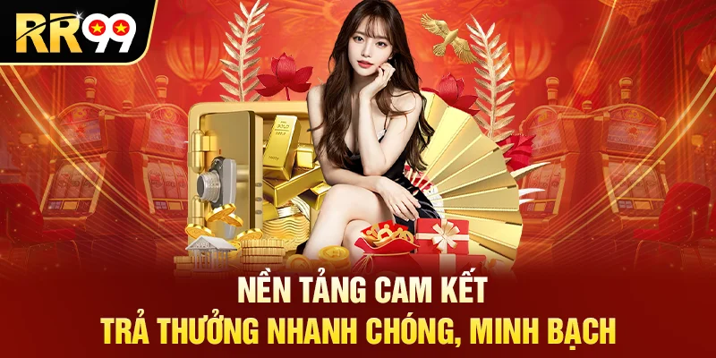Nền tảng cam kết trả thưởng nhanh chóng, minh bạch
