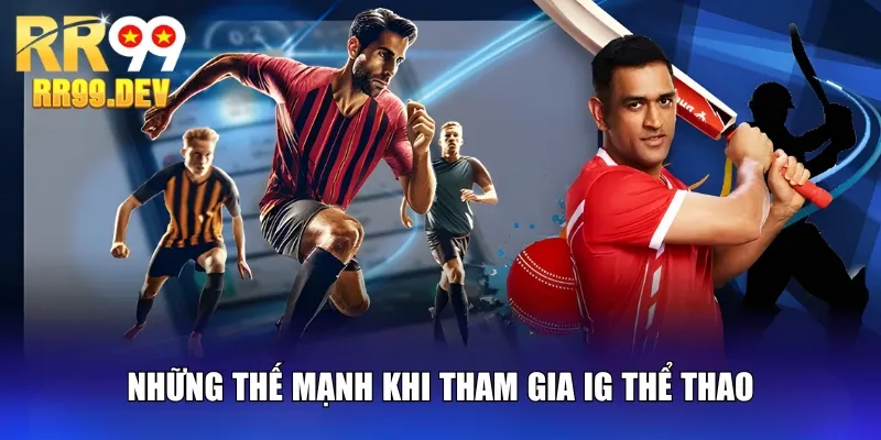 Những thế mạnh khi tham gia IG thể thao