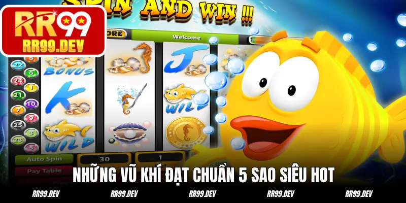 Những vũ khí đạt chuẩn 5 sao siêu hot