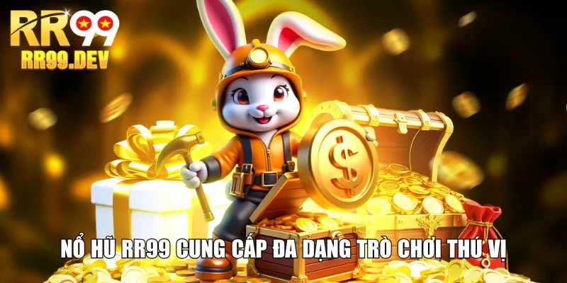 Nổ hũ RR99 cung cấp đa dạng trò chơi thú vị