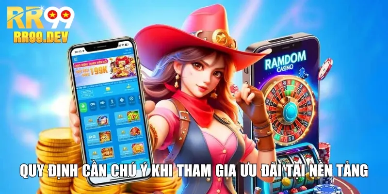 Quy định cần chú ý khi tham gia ưu đãi tại nền tảng