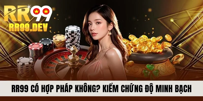 RR99 có hợp pháp không