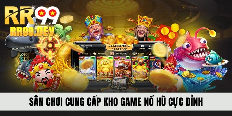 Sân chơi cung cấp kho game nổ hũ cực đỉnh