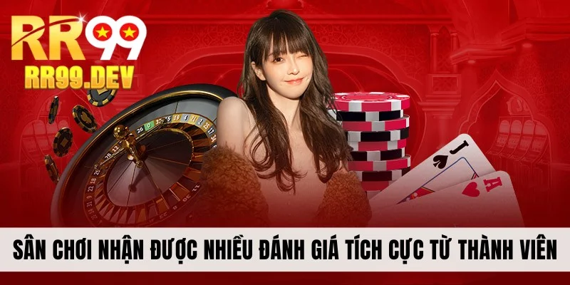 Sân chơi nhận được nhiều đánh giá tích cực từ thành viên