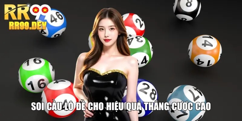 Soi cầu lô đề cho hiệu quả thắng cược cao