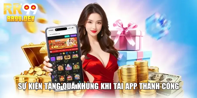 Sự kiện tặng quà khủng khi tải app thành công