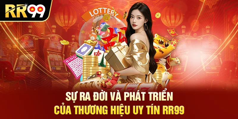 Sự ra đời và phát triển của thương hiệu uy tín RR99