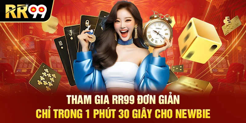 Tham gia RR99 đơn giản chỉ trong 1 phút 30 giây cho newbie