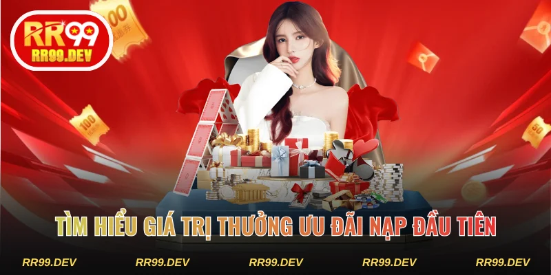 Tìm hiểu giá trị thưởng ưu đãi nạp đầu tiên