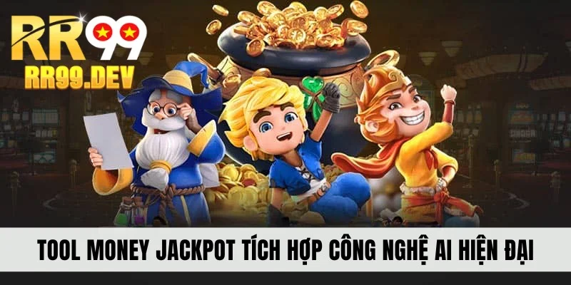 Tool Money Jackpot tích hợp công nghệ AI hiện đại
