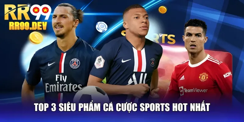 Top 3 siêu phẩm cá cược Sports hot nhất