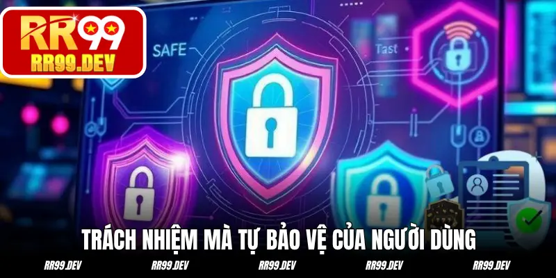 Trách nhiệm mà tự bảo vệ của người dùng