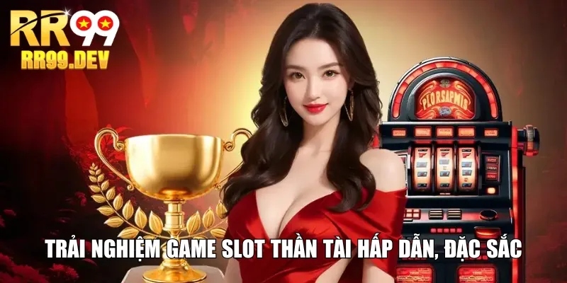 Trải nghiệm game slot Thần Tài hấp dẫn, đặc sắc