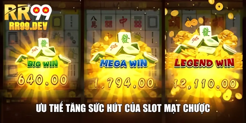 Ưu thế tăng sức hút của slot Mạt Chược