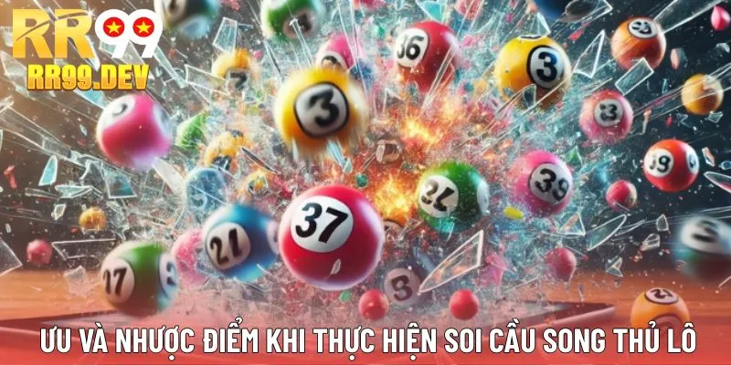 Ưu và nhược điểm khi thực hiện soi cầu song thủ lô